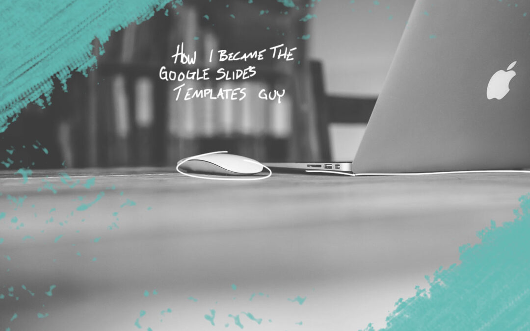 How I Became the Google Slides Templates Guy